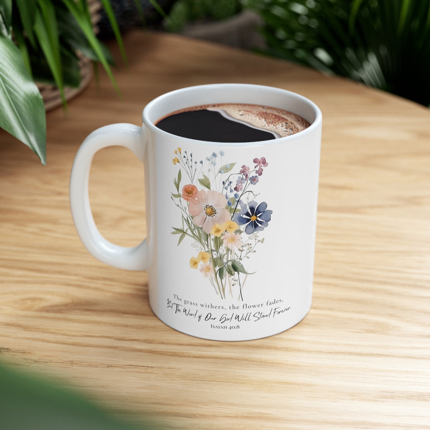 Flower Coffee Mug with Bible Verse Isaiah 40:8 - The Word of God Stands Forever