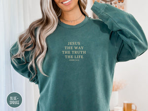 Jesus is The Way The Truth The Life - John 14:6 Sweatshirt | Comfort Colors Sweatshirt | Bible Verse Sweater