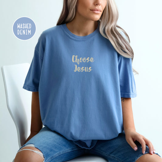 Choose Jesus Shirt - Christian T-Shirt | Comfort Colors Shirt | Faith Shirt, Christian Tee