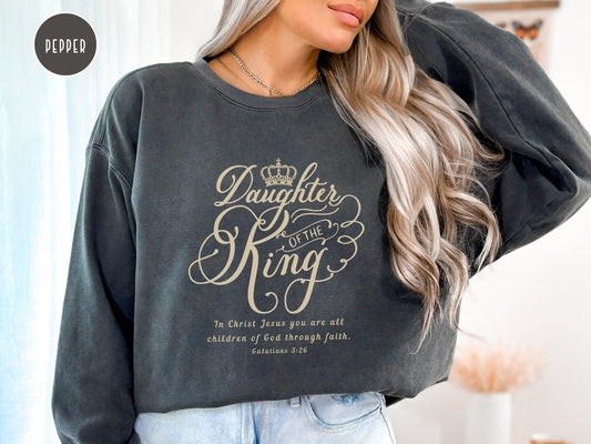 Daughter of The King Sweatshirt - Galatians 3:26 | Comfort Colors Sweatshirt