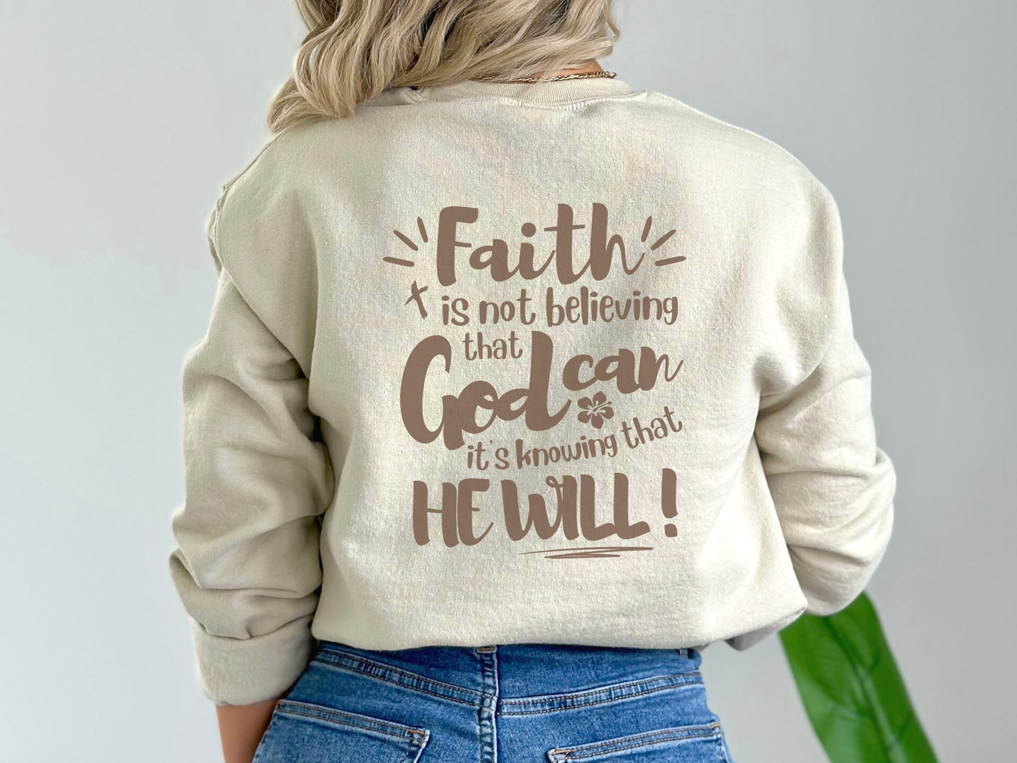 Faith Isn't Believing That God Can, It's That He Will - Faith Sweater