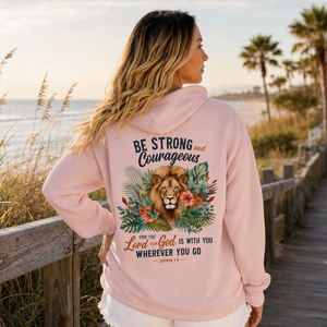 Be Strong and Courageous Joshua 1:9 - Lion of Judah Hoodie