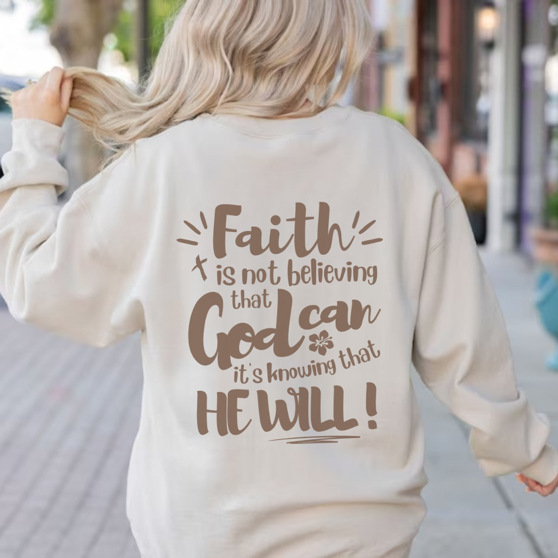 Faith Isn't Believing That God Can, It's That He Will - Faith Sweater