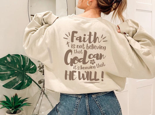 Faith Isn't Believing That God Can, It's That He Will - Faith Sweater