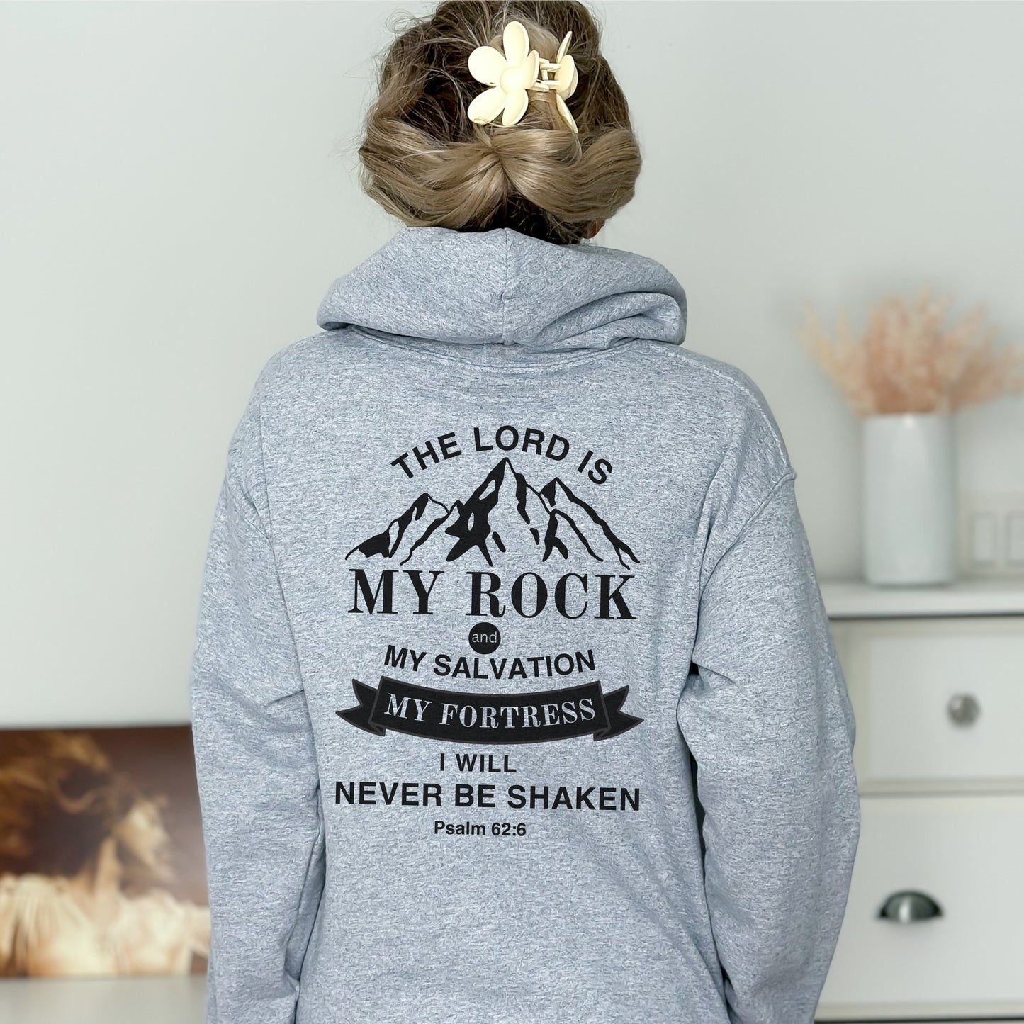 The Lord Is My Rock Psalm 62 - I Will NEVER BE SHAKEN Hoodie
